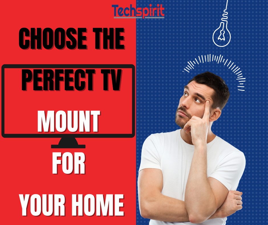 How to Choose the Perfect TV Mount for Your Home Techspirit Inc.