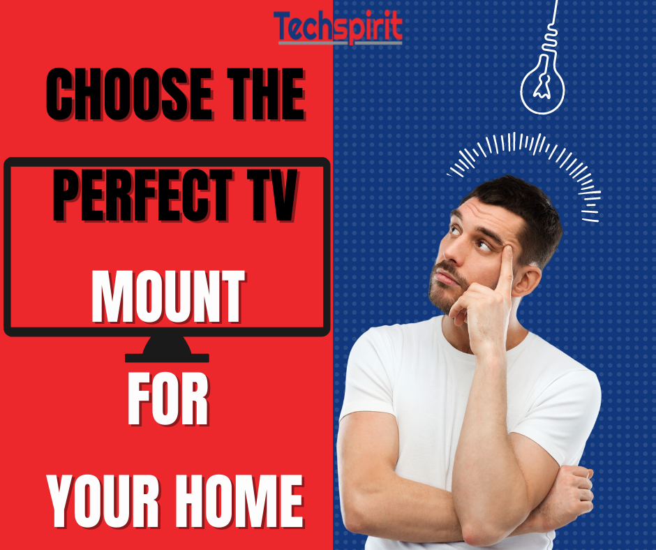How to Choose the Perfect TV Mount for Your Home - Step-by-Step Guide